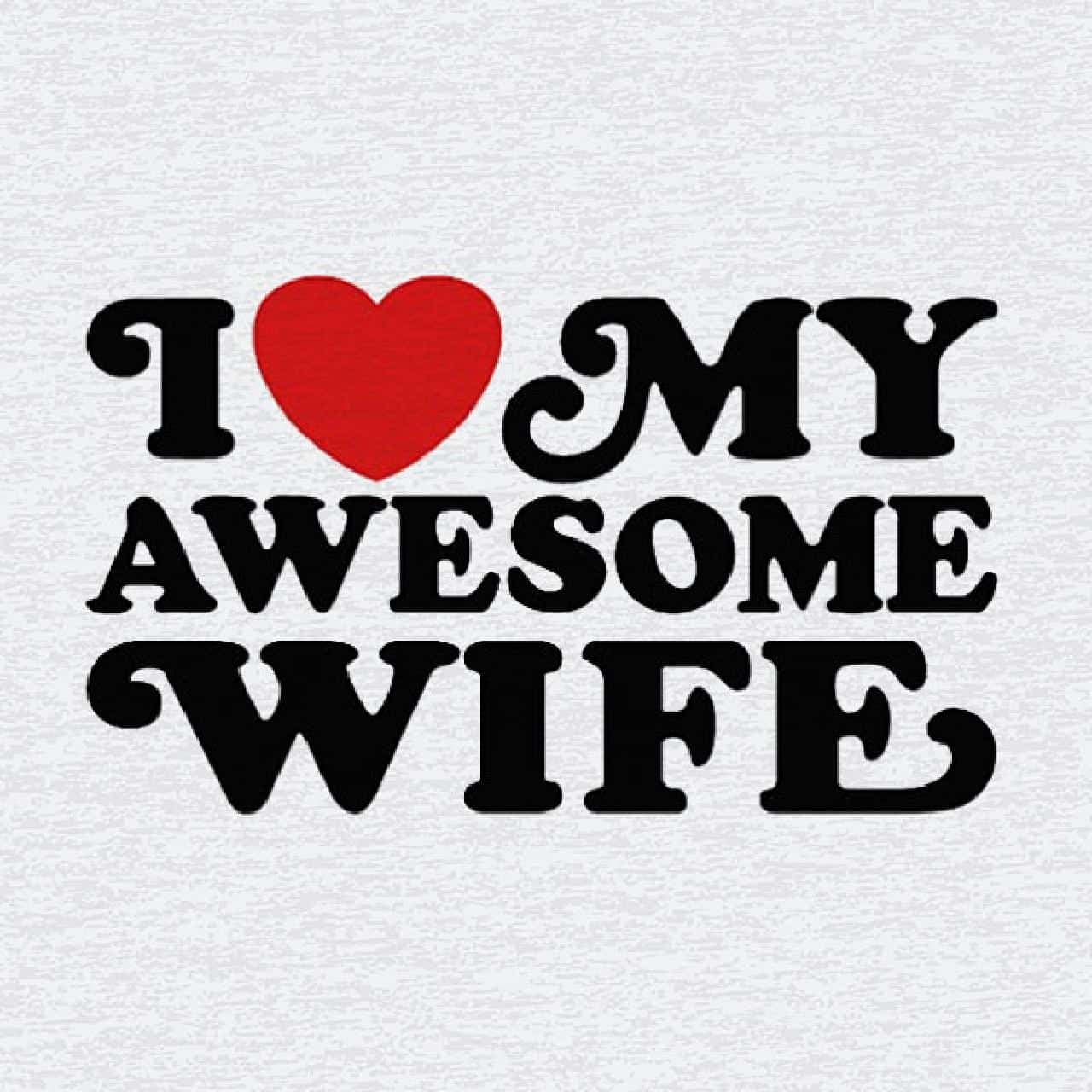 I Love My Awesome Wife Photos