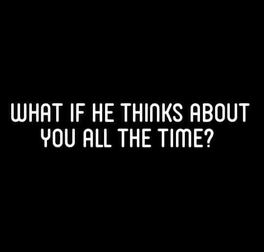 What If He Thinks About You All The Time Romantic Quotes