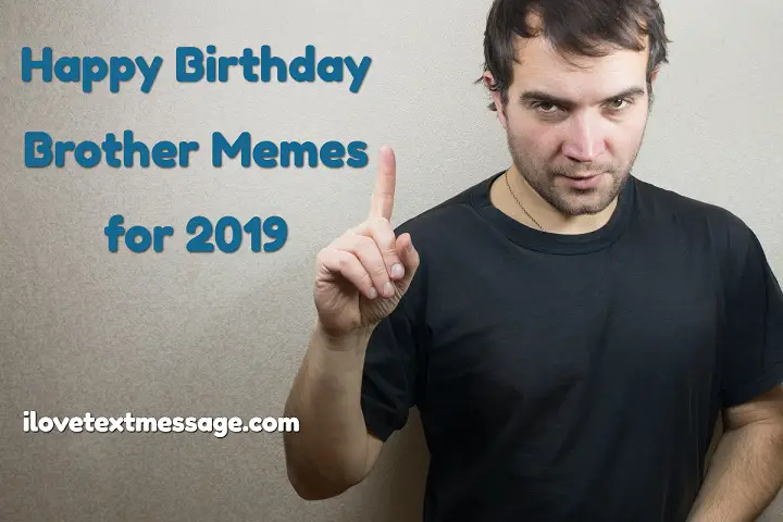 Happy Birthday Brother Memes 2019