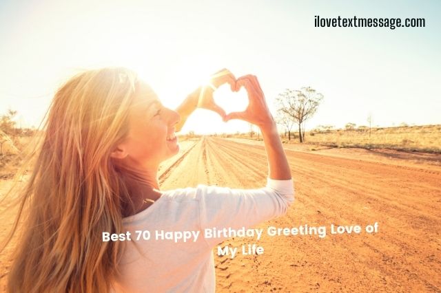 Best 70 Happy Birthday Greeting Love Of My Life