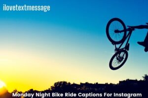 Monday Night Bike Ride Captions For Instagram