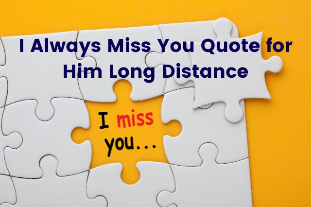 I Always Miss You Quote For Him Long Distance