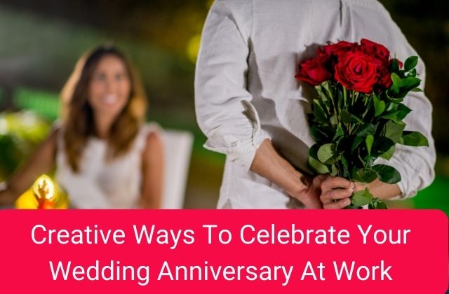 Creative Ways To Celebrate Your Wedding Anniversary At Work